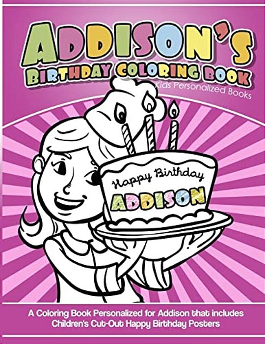 Addison's Birthday Coloring Book Kids Personalized Books: A Coloring Book Personalized For Addison That Includes Children's Cut Out Happy Birthday Pos-..