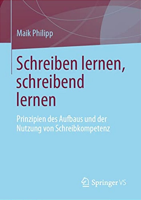 Schreiben Lernen, Schreibend Lernen: Prinzipien Des Aufbaus Und Der Nutzung Von Schreibkompetenz-..