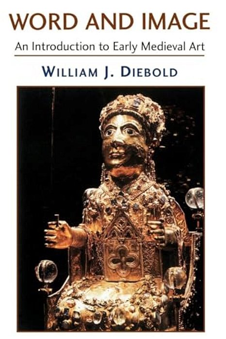 Word And Image: The Art Of The Early Middle Ages, 600-1050-..