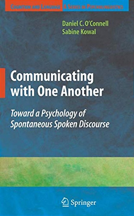 Communicating With One Another: Toward A Psychology Of Spontaneous Spoken Discourse-..
