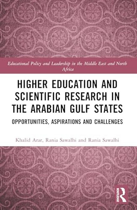 Higher Education And Scientific Research In The Arabian Gulf States: Opportunities, Aspirations, And Challenges-..