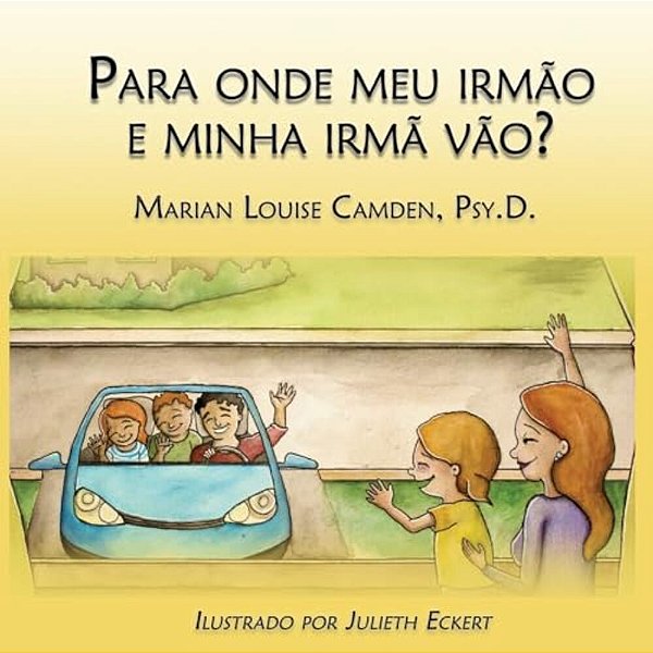 Para Onde Meu Irmão E Minha Irmã Vão?: Uma Estória Para As Crianças Mais Novas Nas Famílias Recasadas E Recompostas-..