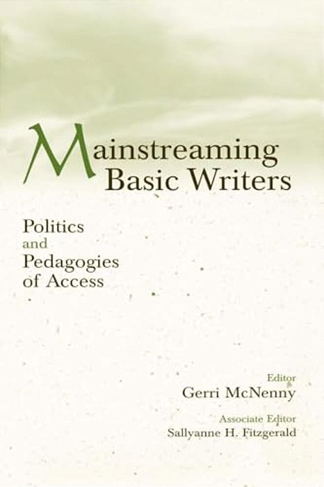 Mainstreaming Basic Writers: Politics And Pedagogies Of Access-..