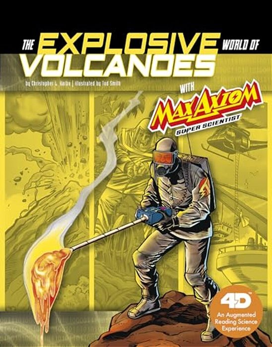 The Explosive World Of Volcanoes With Max Axiom Super Scientist: 4D An Augmented Reading Science Experience-..