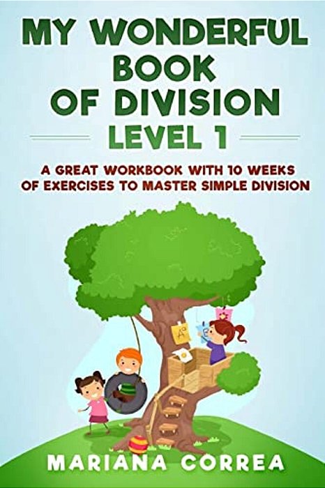 My Wonderful Book Of Division Level 1: A Great Workbook With 10 Weeks Of Exercises To Master Simple Division-..