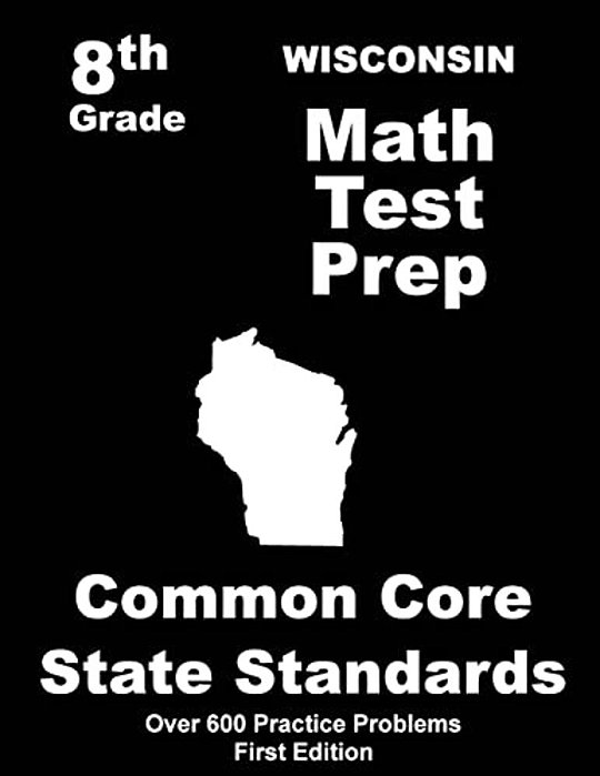 Wisconsin 8Th Grade Math Test Prep: Common Core Learning Standards-..