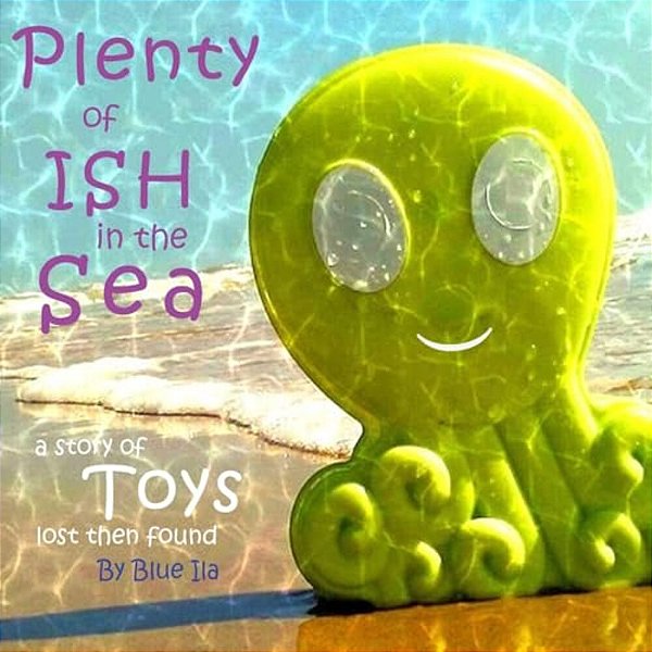 Plenty Of Ish In The Sea: A Story Of Toys Lost Then Found-..