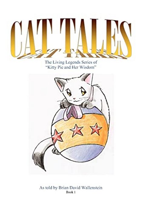Cat Tales: The Living Legends Series, Of Kitty Pie And Her Wisdom-..
