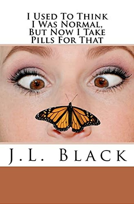 I Used To Think I Was Normal But Now I Take Pills For That-..