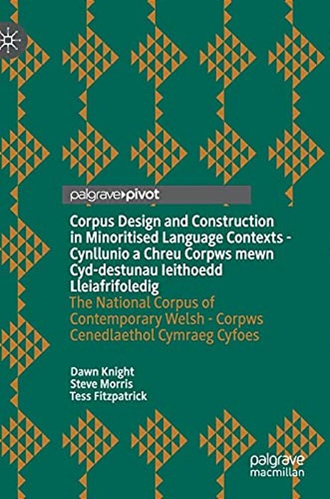 Corpus Design And Construction In Minoritised Language Contexts - Cynllunio A Chreu Corpws Mewn Cyd-Destunau Ieithoedd Lleiafrifoledig: The National C-..