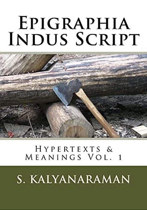 Epigraphia Indus Script: Hypertexts & Meanings Vol. 1-..