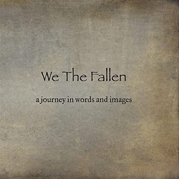 We The Fallen: A Journey In Words And Images-..