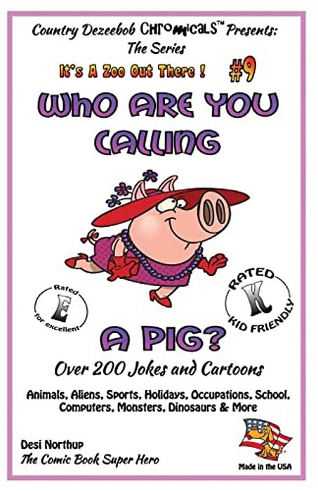 Who Are You Calling A Pig? Over 200 Jokes + Cartoons - Animals, Aliens, Sports, Holidays, Occupations, School, Computers, Monsters, Dinosaurs & More- -..