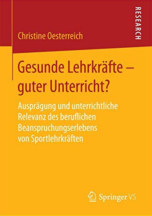 Gesunde Lehrkräfte - Guter Unterricht?: Ausprägung Und Unterrichtliche Relevanz Des Beruflichen Beanspruchungserlebens Von Sportlehrkräften-..