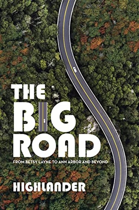 The Big Road: From Betsy Layne To Ann Arbor And Beyond-..