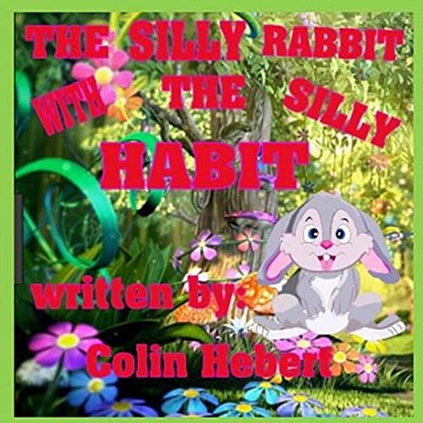 The Silly Rabbit With A Silly Habit-..