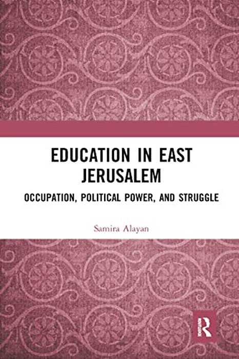 Education In East Jerusalem: Occupation, Political Power, And Struggle-..