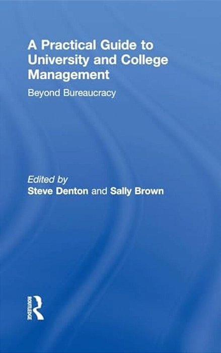 A Practical Guide To University And College Management: Beyond Bureaucracy-..