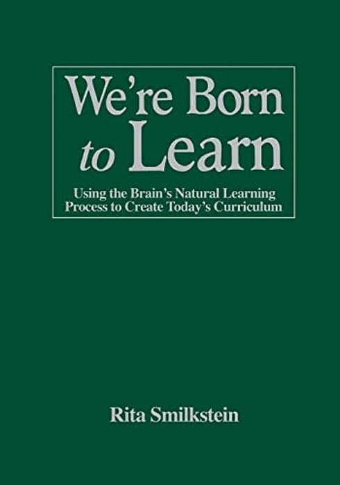 We'Re Born To Learn: Using The Brain's Natural Learning Process To Create Today's Curriculum-..