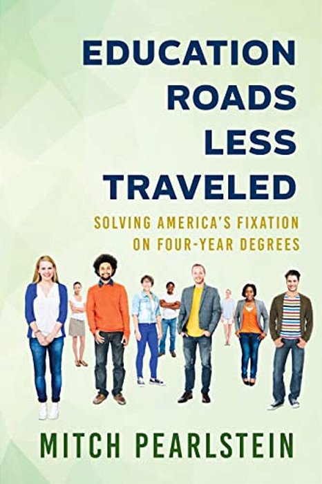 Education Roads Less Traveled: Solving America's Fixation On Four-Year Degrees-..