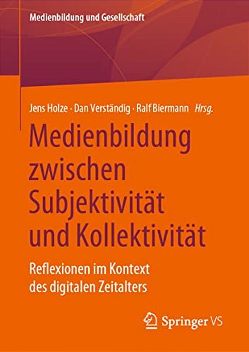 Medienbildung Zwischen Subjektivität Und Kollektivität: Reflexionen Im Kontext Des Digitalen Zeitalters-..