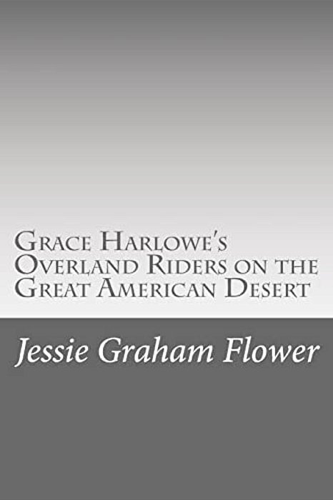 Grace Harlowe's Overland Riders On The Great American Desert-..