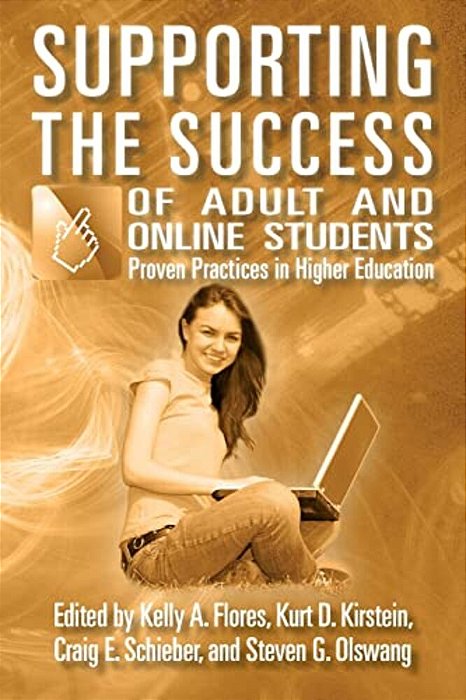Supporting The Success Of Adult And Online Students: Proven Practices In Higher Education-..