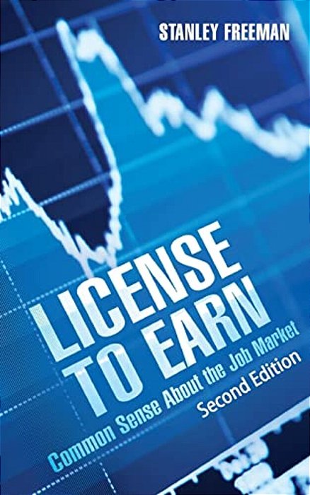 License To Earn: Common Sense About The Job Market-..