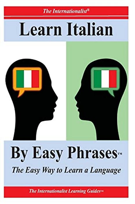 Learn Italian By Easy Phrases: The Easy Way To Learn A Language-..