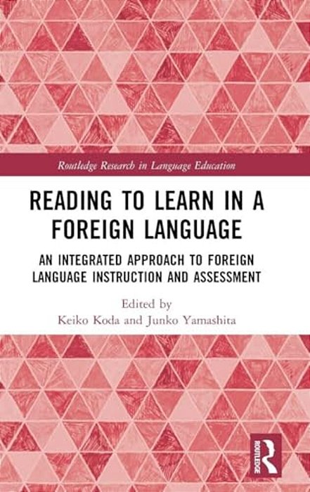 Reading To Learn In A Foreign Language: An Integrated Approach To Foreign Language Instruction And Assessment-..