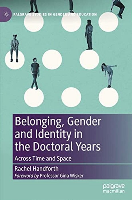 Belonging, Gender And Identity In The Doctoral Years: Across Time And Space-..