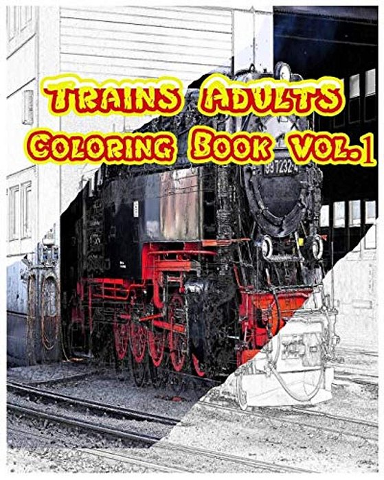 Trains Adults Coloring Book: Transportation Coloring Book Vol.1: Play Ang Learn By Trains-..