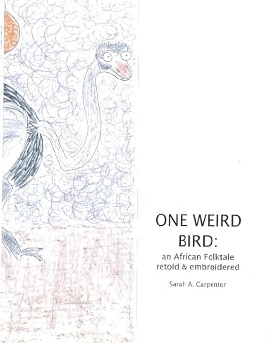 One Weird Bird: An African Folktale Retold And Embroidered-..