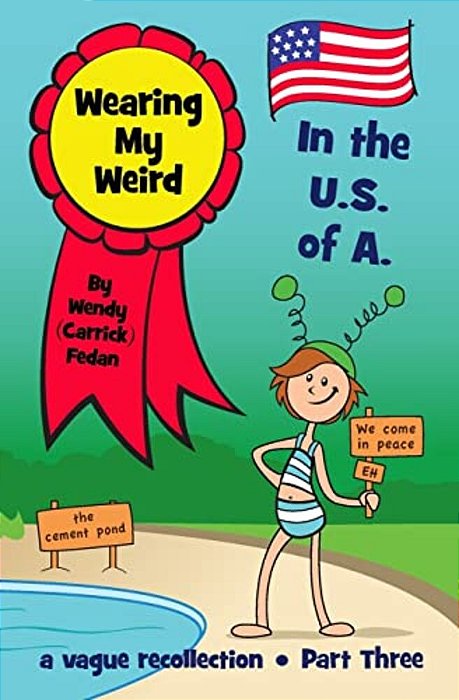 Wearing My Weird - Book 3: In The U. S. Of A. -..