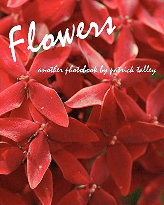 Flowers: Another Photobook By Patrick Talley-..