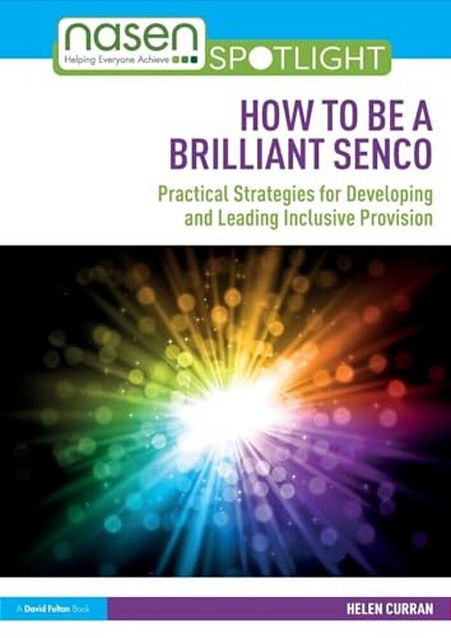 How To Be A Brilliant Senco: Practical Strategies For Developing And Leading Inclusive Provision-..