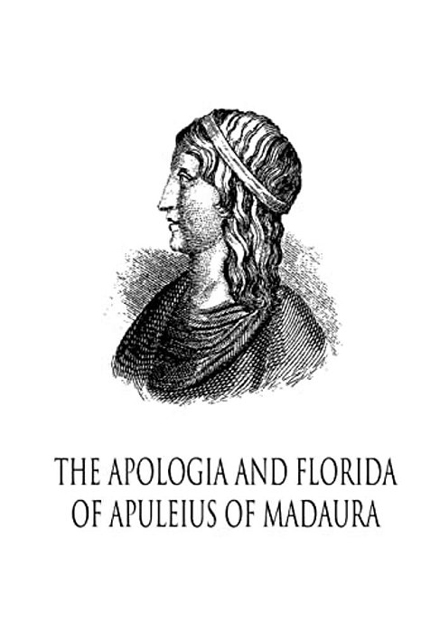 The Apologia And Florida Of Apuleius Of Madaura-..