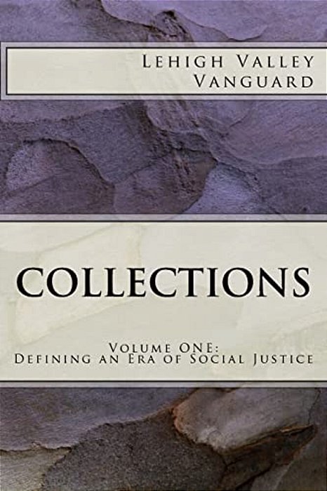 Lehigh Valley Vanguard Collections: Volume One: Defining An Era Of Social Justice-..