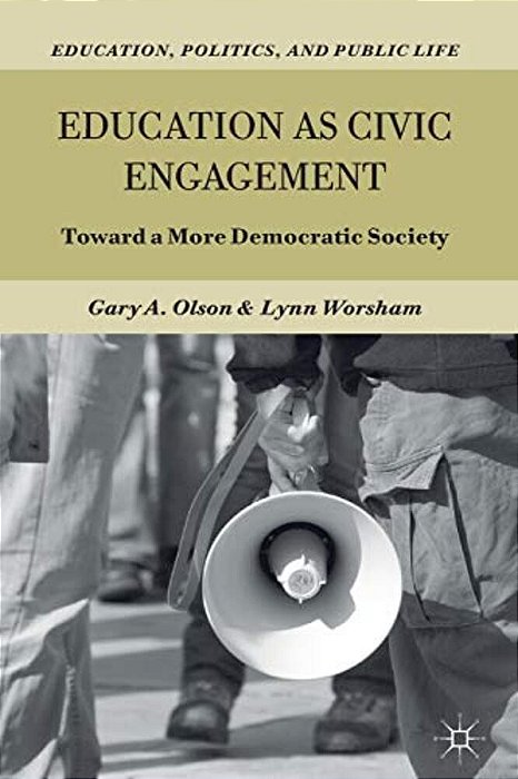 Education As Civic Engagement: Toward A More Democratic Society-..