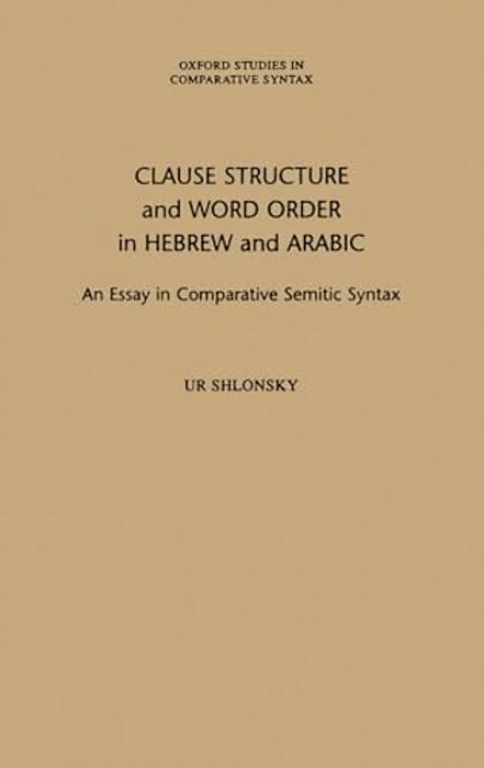 Clause Structure And Word Order In Hebrew And Arabic: An Essay In Comparative Semitic Syntax-..