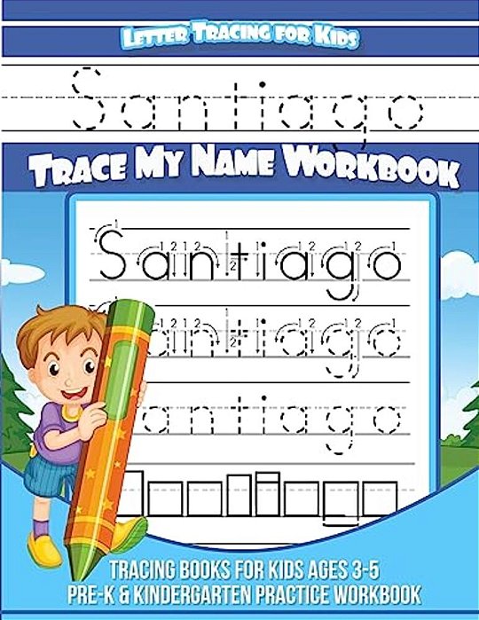 Santiago Letter Tracing For Kids Trace My Name Workbook: Tracing Books For Kids Ages 3 - 5 Pre-k & Kindergarten Practice Workbook-..