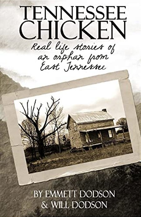 Tennessee Chicken: Real Life Stories Of An Orphan From East Tennessee-..