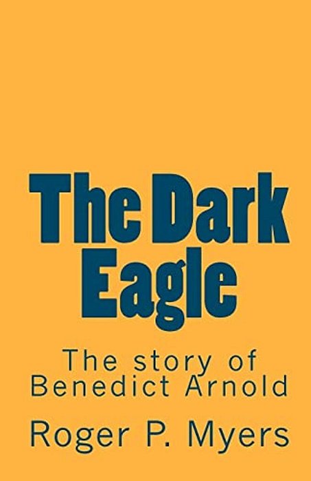 The Dark Eagle: The Story Of Benedict Arnold-..