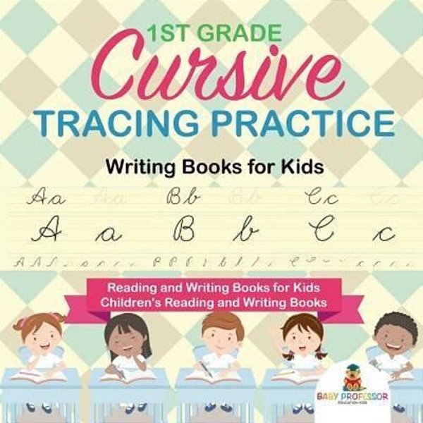1ST Grade Cursive Tracing Practice - Writing Books For Kids - Reading And Writing Books For Kids Children's Reading And Writing Books-..