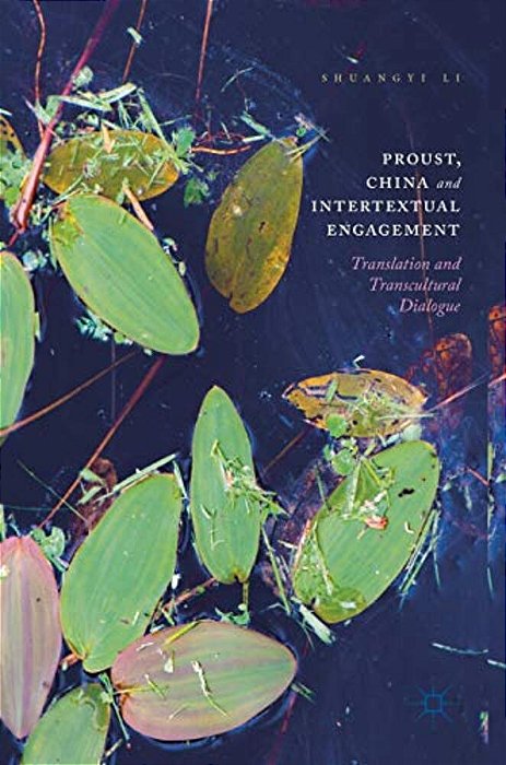 Proust, China And Intertextual Engagement: Translation And Transcultural Dialogue-..