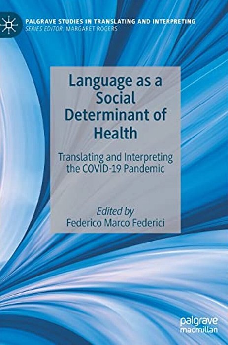 Language As A Social Determinant Of Health: Translating And Interpreting The Covid-19 Pandemic-..