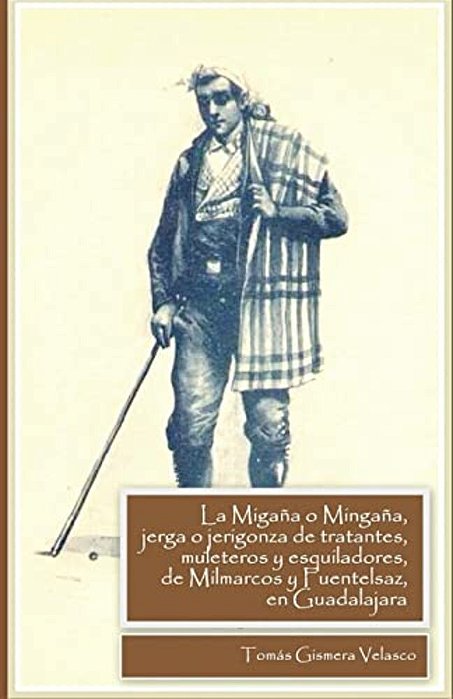 La Migaña O Mingaña, Jerga O Jerigonza De Tratantes, Muleteros Y Esquiladores De Milmarcos Y Fuentelsaz, En Guadalajara-..