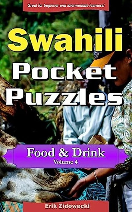 Swahili Pocket Puzzles - Food & Drink - Volume 4: A Collection Of Puzzles And Quizzes To Aid Your Language Learning-..