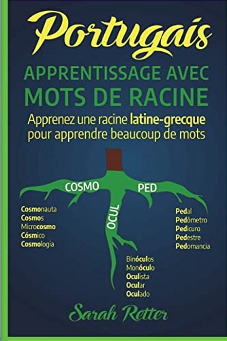 Portugais: Apprentissage Avec Mots De Racine: Apprenez Une Racine Latine-Grecque Pour Apprendre Beaucoup De Mots. Boostez Votre V-..