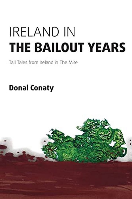 Ireland In The Bailout Years: Tall Tales From Ireland In The Mire-..